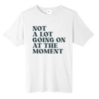 Not A Lot Going On At The Moment Humor Tall Fusion ChromaSoft Performance T-Shirt