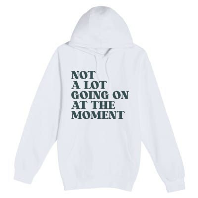 Not A Lot Going On At The Moment Humor Premium Pullover Hoodie