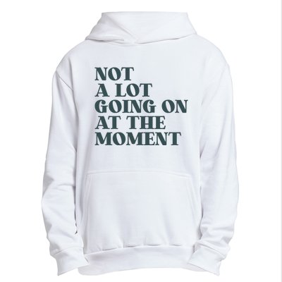 Not A Lot Going On At The Moment Humor Urban Pullover Hoodie