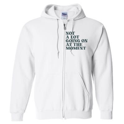 Not A Lot Going On At The Moment Humor Full Zip Hoodie