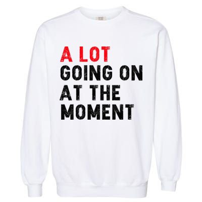 Not A Lot Going On At The Moment Garment-Dyed Sweatshirt