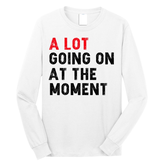Not A Lot Going On At The Moment Long Sleeve Shirt