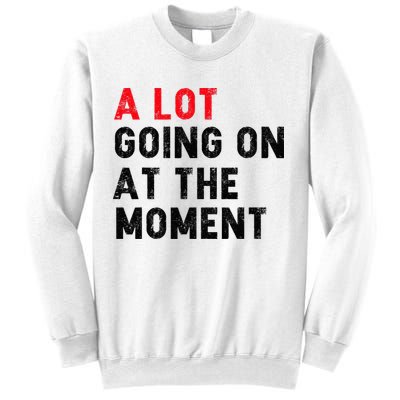 Not A Lot Going On At The Moment Sweatshirt