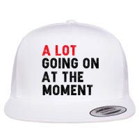 Not A Lot Going On At The Moment Flatbill Hat
