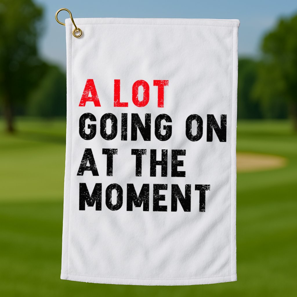 Not A Lot Going On At The Moment Golf Towel