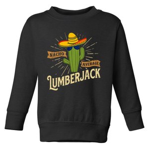 Nacho Average Lumberjack Woodwork Woodsman Sawmill Worker Toddler Sweatshirt