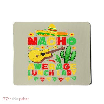 Nacho Average Lunch Lady Funny Cinco De Mayo Mexican Fiesta Mousepad