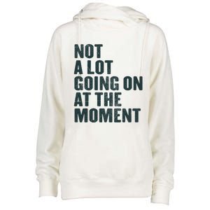 Not A Lot Going On At The Moment Womens Funnel Neck Pullover Hood