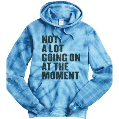 Not A Lot Going On At The Moment Tie Dye Hoodie