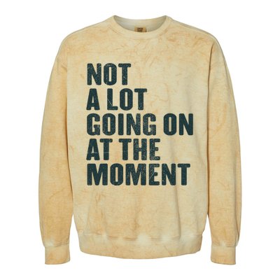 Not A Lot Going On At The Moment Colorblast Crewneck Sweatshirt