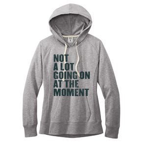 Not A Lot Going On At The Moment Women's Fleece Hoodie