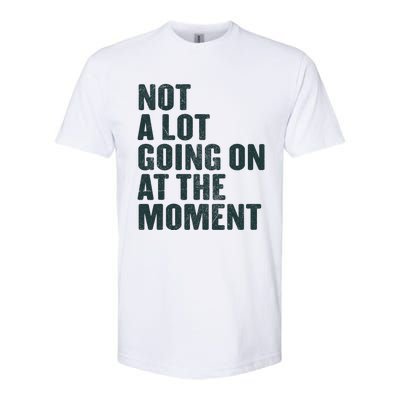 Not A Lot Going On At The Moment Softstyle® CVC T-Shirt