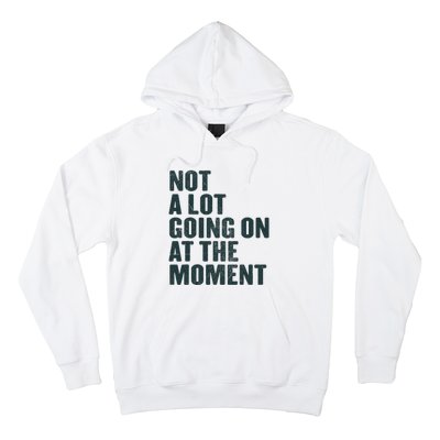 Not A Lot Going On At The Moment Hoodie