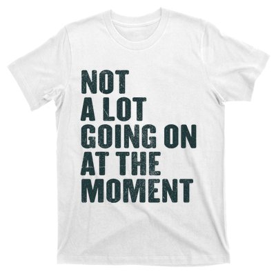 Not A Lot Going On At The Moment T-Shirt