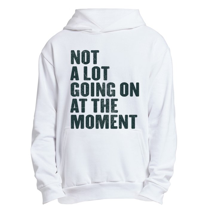 Not A Lot Going On At The Moment Urban Pullover Hoodie