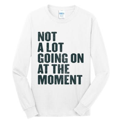 Not A Lot Going On At The Moment Tall Long Sleeve T-Shirt