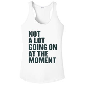 Not A Lot Going On At The Moment Ladies PosiCharge Competitor Racerback Tank