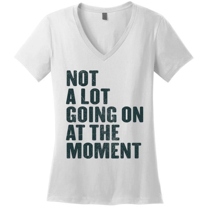 Not A Lot Going On At The Moment Women's V-Neck T-Shirt