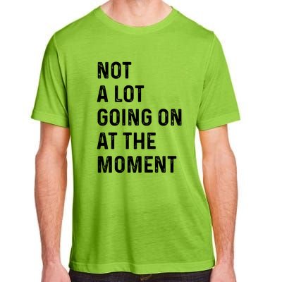 Not A Lot Going On At The Moment Adult ChromaSoft Performance T-Shirt