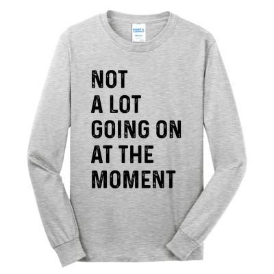 Not A Lot Going On At The Moment Tall Long Sleeve T-Shirt