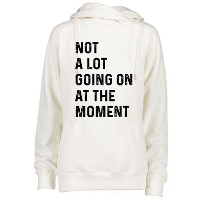 Not A Lot Going On At The Moment Womens Funnel Neck Pullover Hood