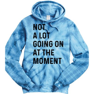 Not A Lot Going On At The Moment Tie Dye Hoodie