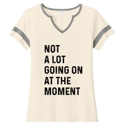 Not A Lot Going On At The Moment Ladies Halftime Notch Neck Tee