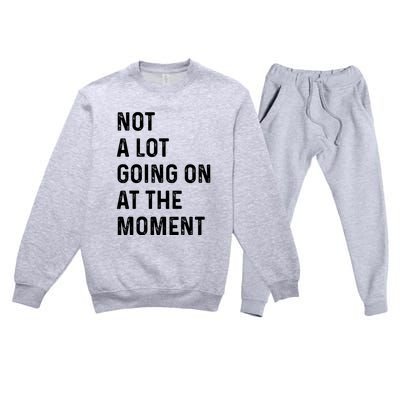 Not A Lot Going On At The Moment Premium Crewneck Sweatsuit Set