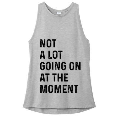 Not A Lot Going On At The Moment Ladies PosiCharge Tri-Blend Wicking Tank
