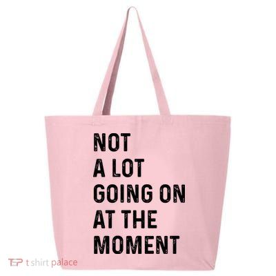 Not A Lot Going On At The Moment 25L Jumbo Tote
