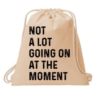 Not A Lot Going On At The Moment Drawstring Bag