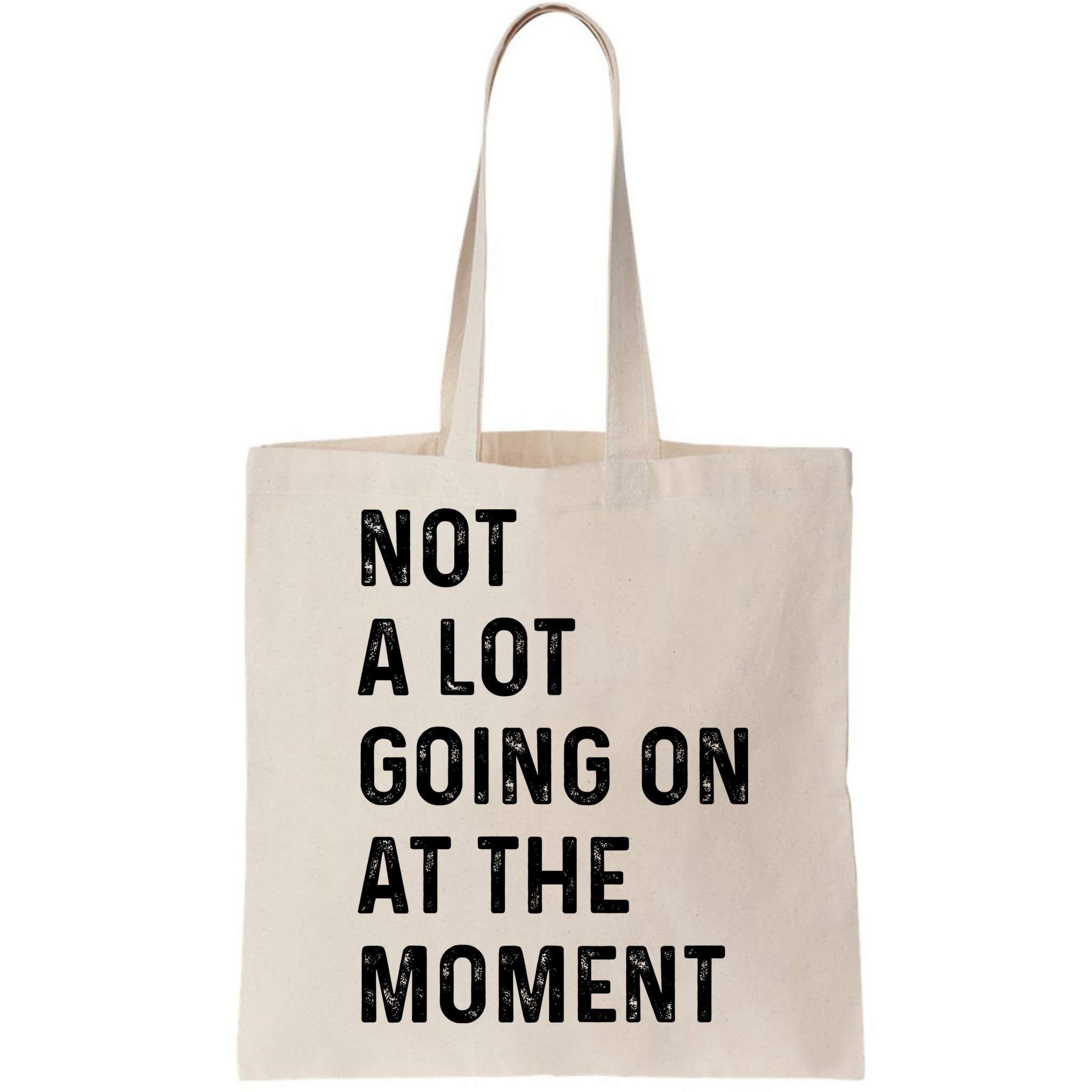 Not A Lot Going On At The Moment Bag
