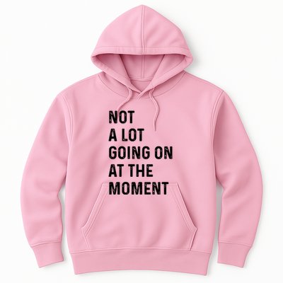 Not A Lot Going On At The Moment Hoodie