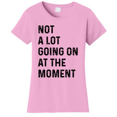 Not A Lot Going On At The Moment Women's T-Shirt