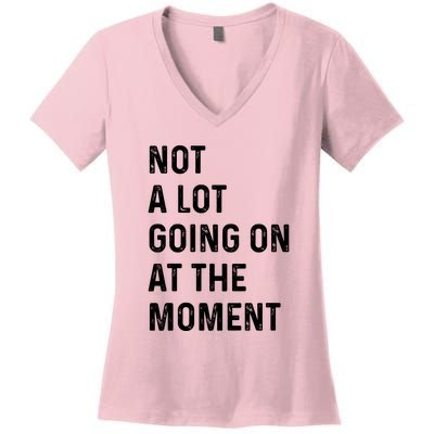 Not A Lot Going On At The Moment Women's V-Neck T-Shirt