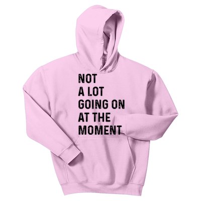 Not A Lot Going On At The Moment Kids Hoodie