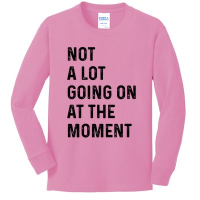 Not A Lot Going On At The Moment Kids Long Sleeve Shirt