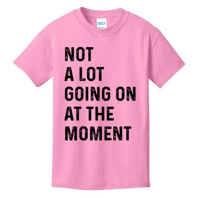 Not A Lot Going On At The Moment Kids T-Shirt