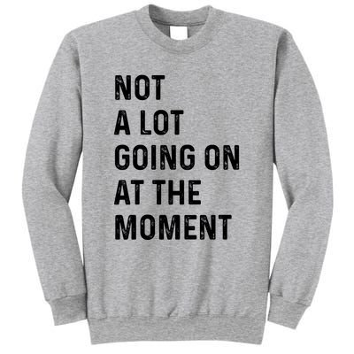 Not A Lot Going On At The Moment Sweatshirt