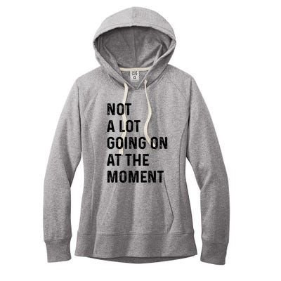 Not A Lot Going On At The Moment Women's Fleece Hoodie