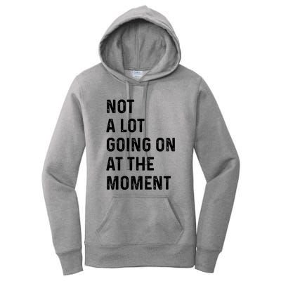 Not A Lot Going On At The Moment Women's Pullover Hoodie