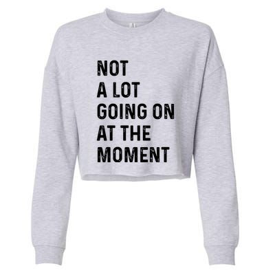 Not A Lot Going On At The Moment Cropped Pullover Crew