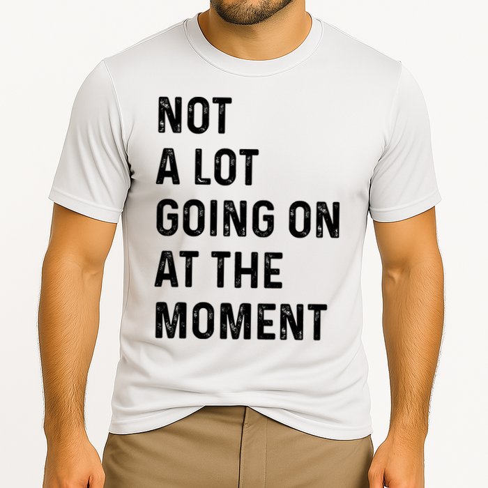Not A Lot Going On At The Moment Performance Shirt