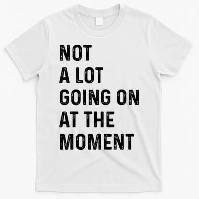 Not A Lot Going On At The Moment T-Shirt