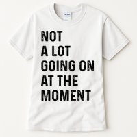 Not A Lot Going On At The Moment Tall T-Shirt