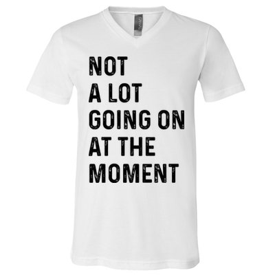 Not A Lot Going On At The Moment V-Neck T-Shirt