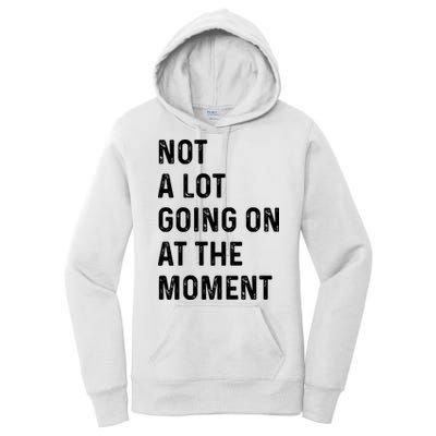 Not A Lot Going On At The Moment Women's Pullover Hoodie