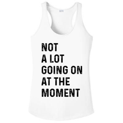 Not A Lot Going On At The Moment Ladies PosiCharge Competitor Racerback Tank