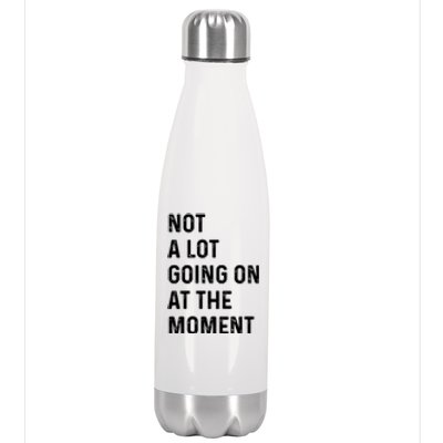 Not A Lot Going On At The Moment Stainless Steel Insulated Water Bottle