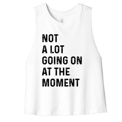 Not A Lot Going On At The Moment Women's Racerback Cropped Tank